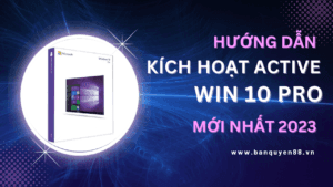 Hướng dẫn kích hoạt active win 10 pro hiệu quả mới nhất 2023
